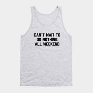 Can't Wait To Do Nothing All Weekend Tank Top